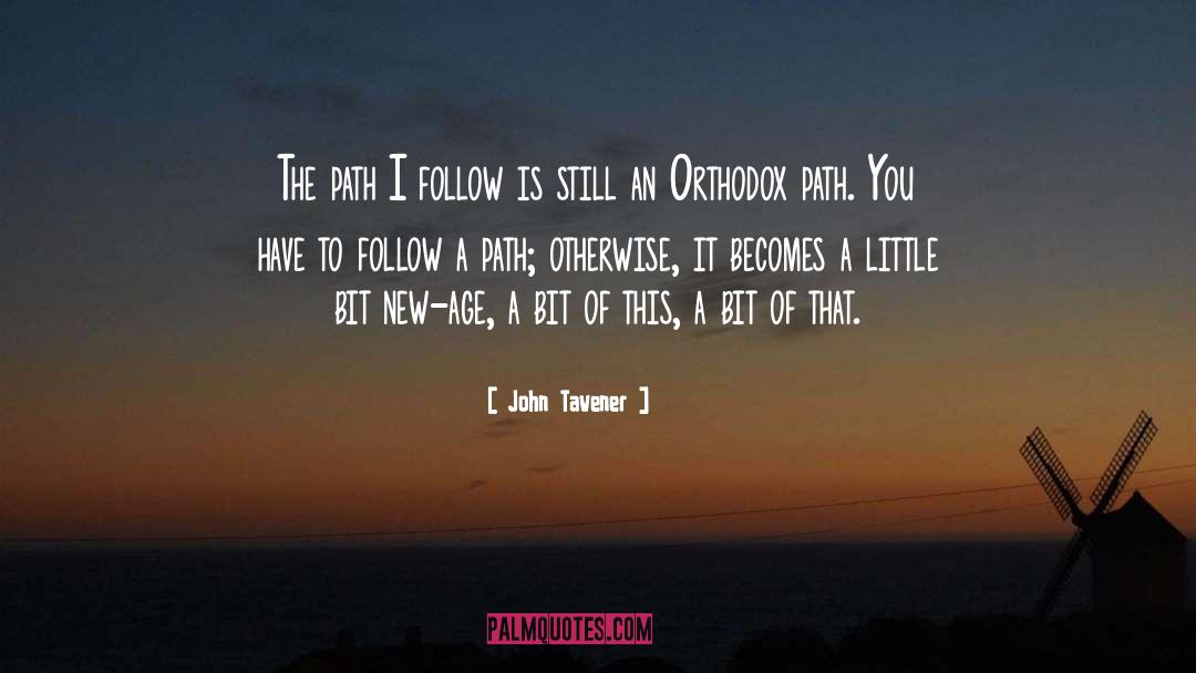 John Tavener Quotes: The path I follow is