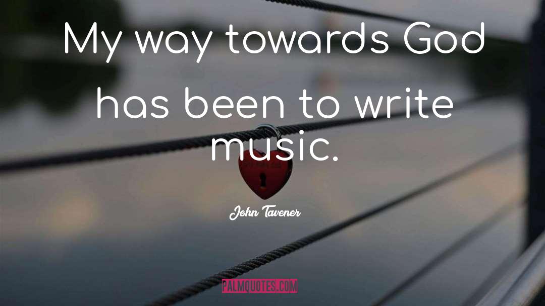 John Tavener Quotes: My way towards God has