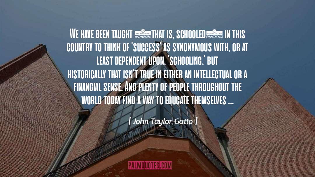 John Taylor Gatto Quotes: We have been taught (that