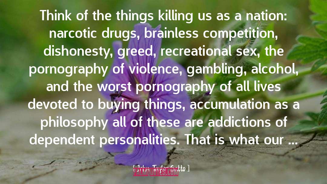 John Taylor Gatto Quotes: Think of the things killing