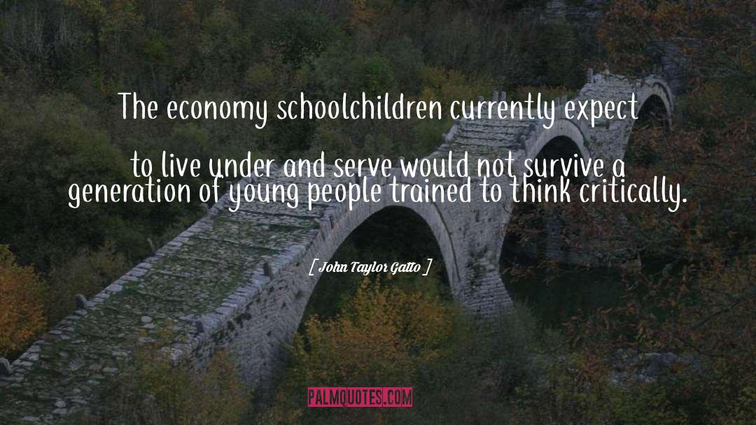 John Taylor Gatto Quotes: The economy schoolchildren currently expect