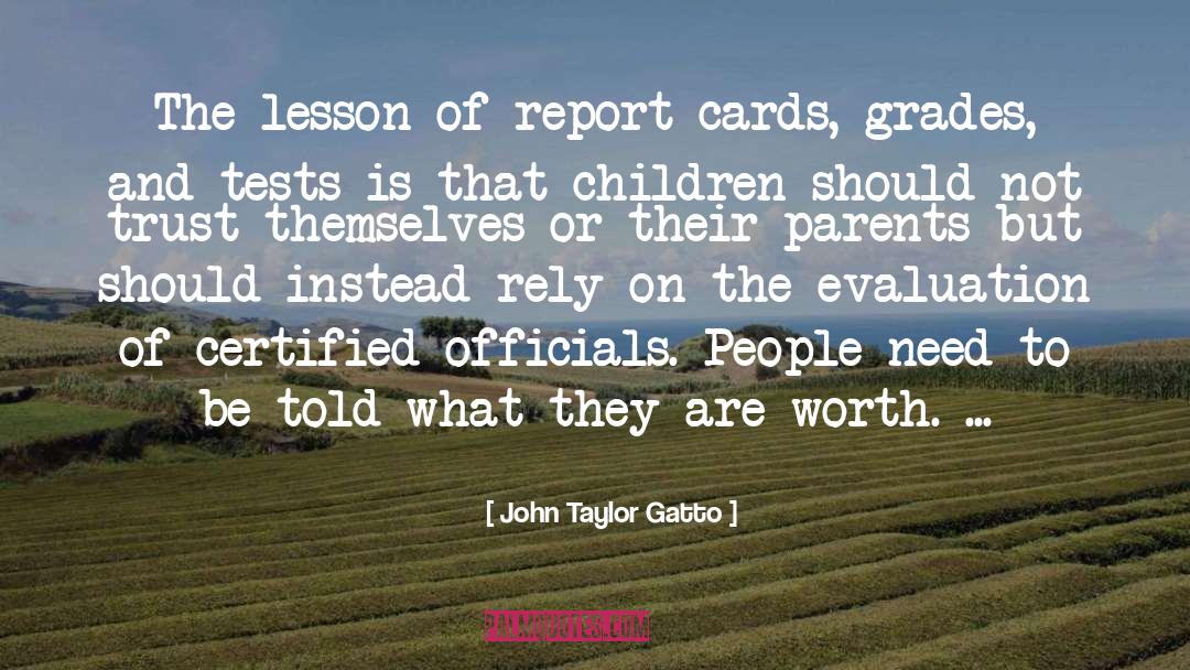 John Taylor Gatto Quotes: The lesson of report cards,