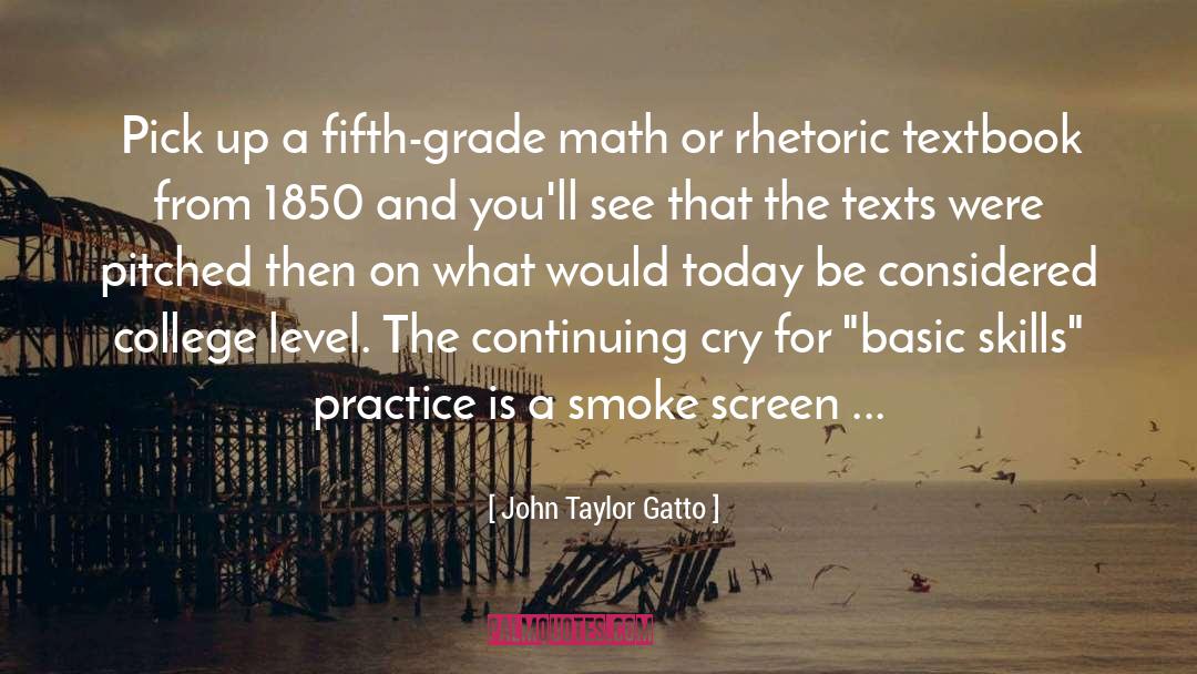 John Taylor Gatto Quotes: Pick up a fifth-grade math