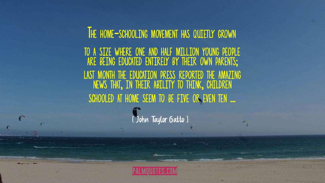 John Taylor Gatto Quotes: The home-schooling movement has quietly