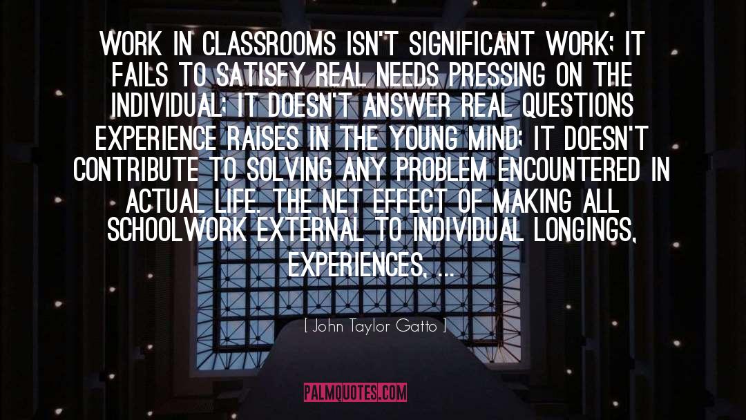 John Taylor Gatto Quotes: Work in classrooms isn't significant