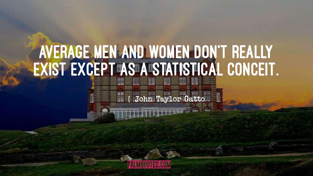 John Taylor Gatto Quotes: Average men and women don't