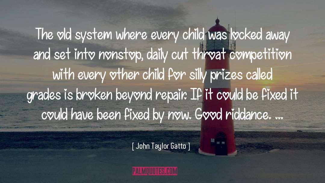 John Taylor Gatto Quotes: The old system where every