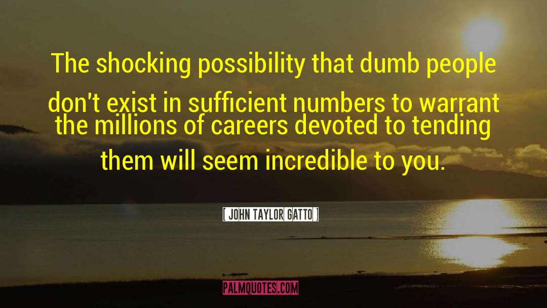 John Taylor Gatto Quotes: The shocking possibility that dumb