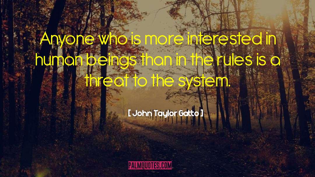 John Taylor Gatto Quotes: Anyone who is more interested