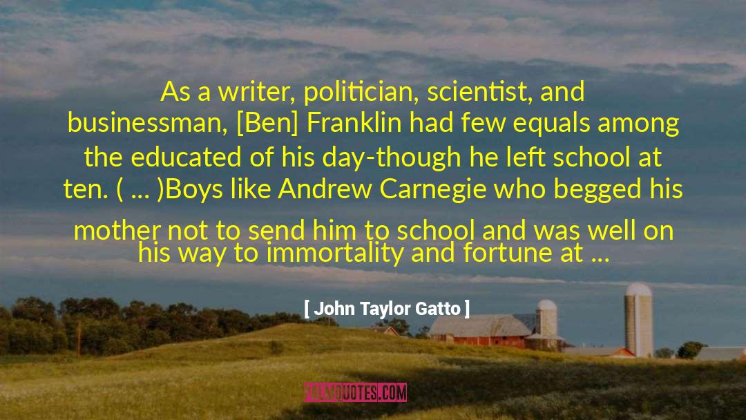 John Taylor Gatto Quotes: As a writer, politician, scientist,