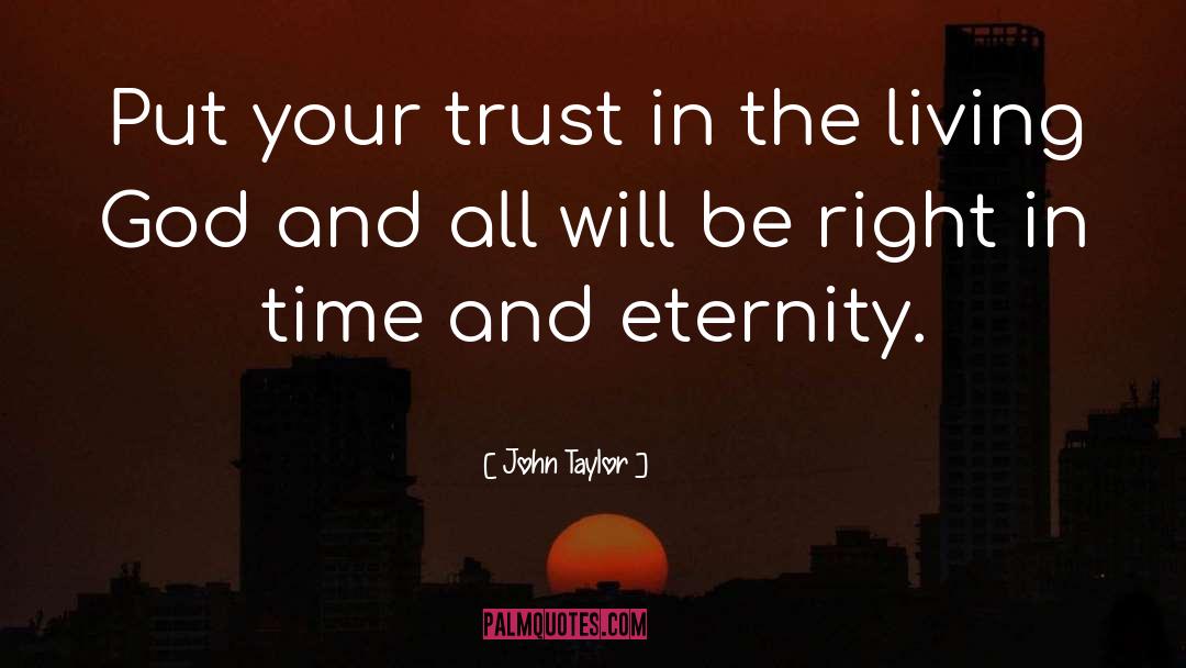 John Taylor Quotes: Put your trust in the