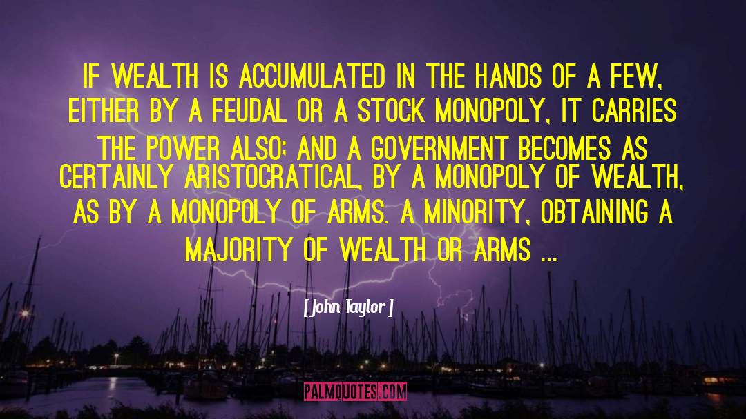 John Taylor Quotes: If wealth is accumulated in