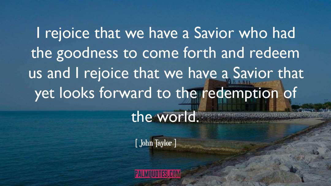 John Taylor Quotes: I rejoice that we have