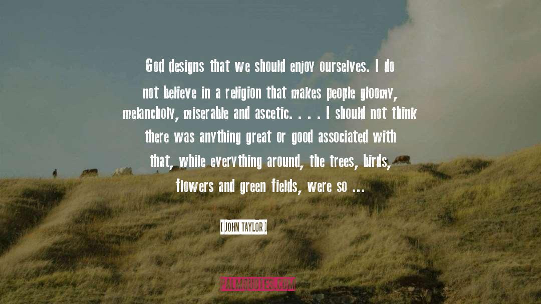 John Taylor Quotes: God designs that we should