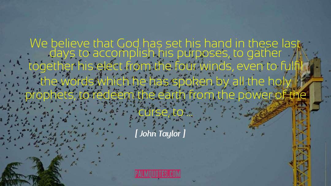 John Taylor Quotes: We believe that God has