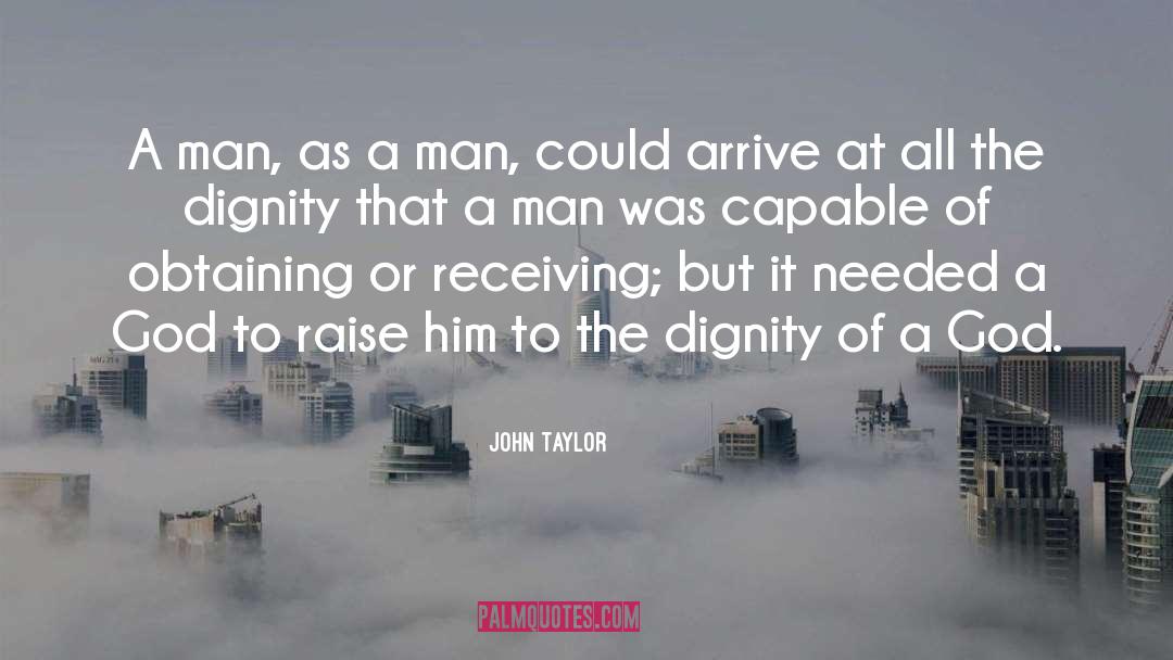 John Taylor Quotes: A man, as a man,