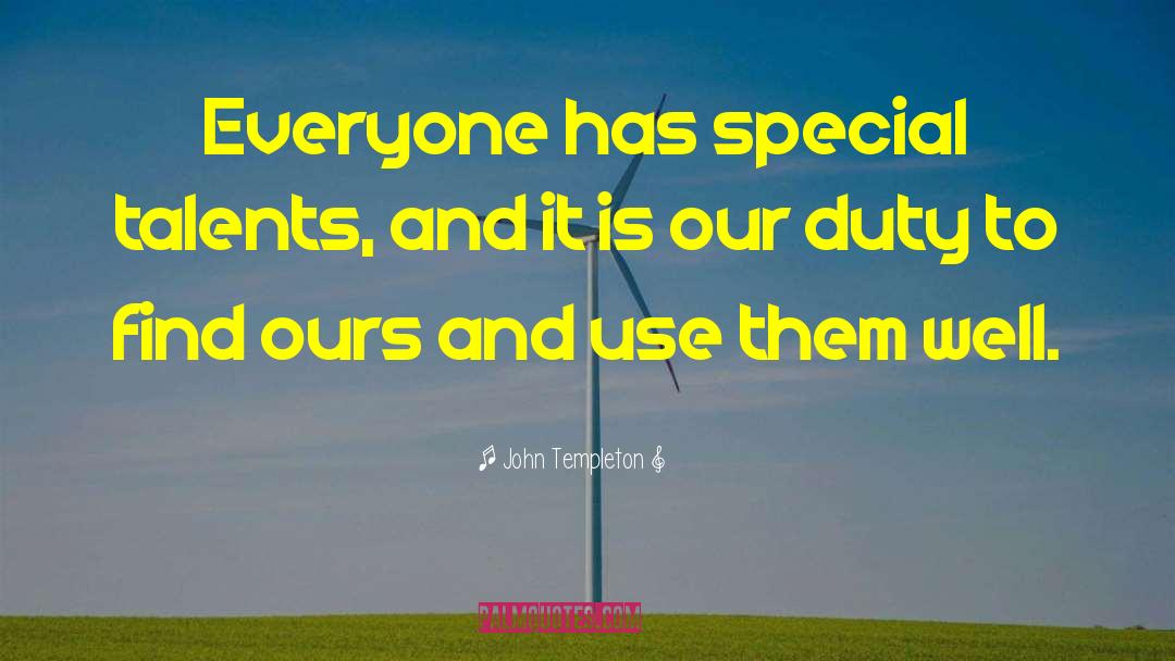 John Templeton Quotes: Everyone has special talents, and