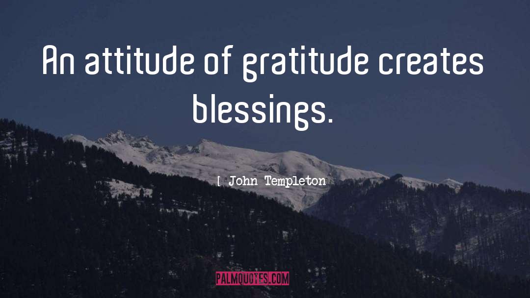 John Templeton Quotes: An attitude of gratitude creates