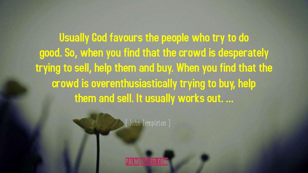 John Templeton Quotes: Usually God favours the people