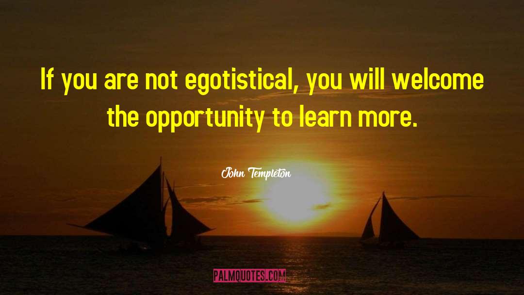 John Templeton Quotes: If you are not egotistical,