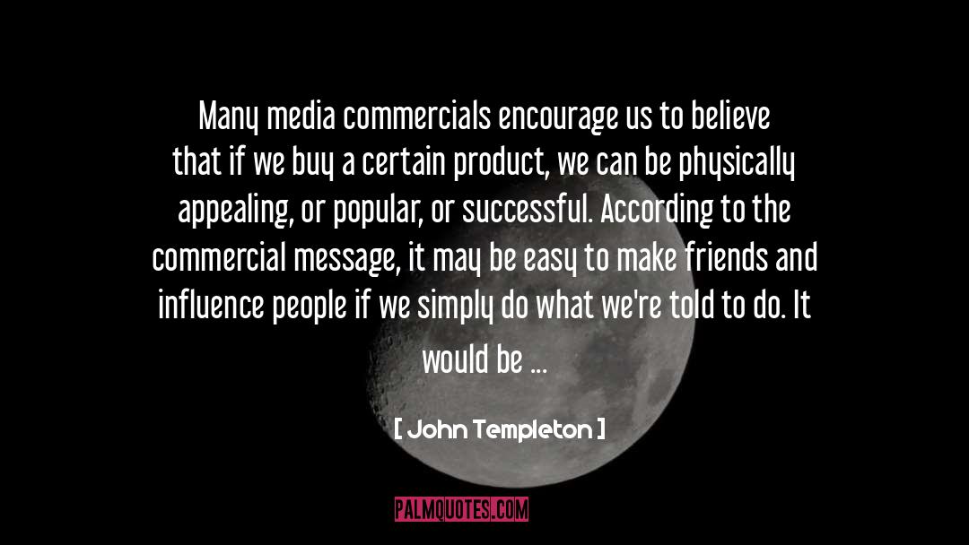 John Templeton Quotes: Many media commercials encourage us