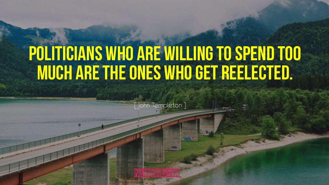 John Templeton Quotes: Politicians who are willing to