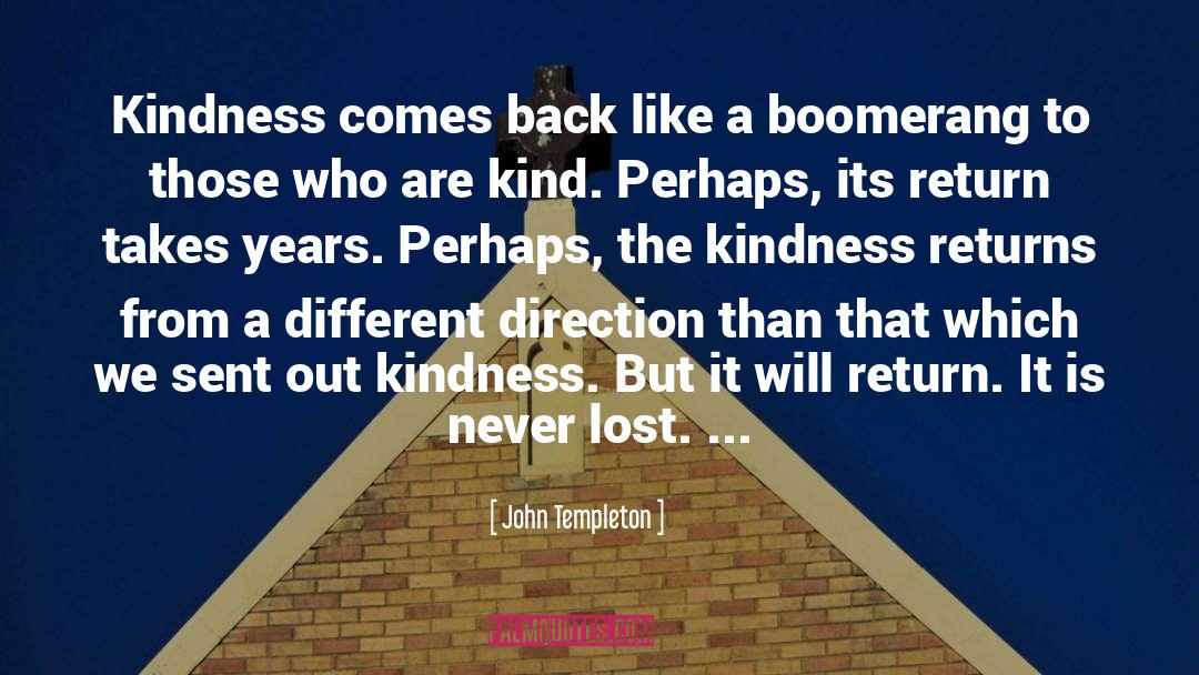 John Templeton Quotes: Kindness comes back like a