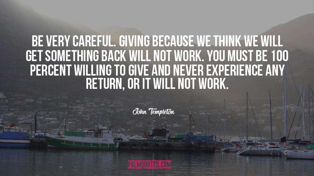 John Templeton Quotes: Be very careful. Giving because