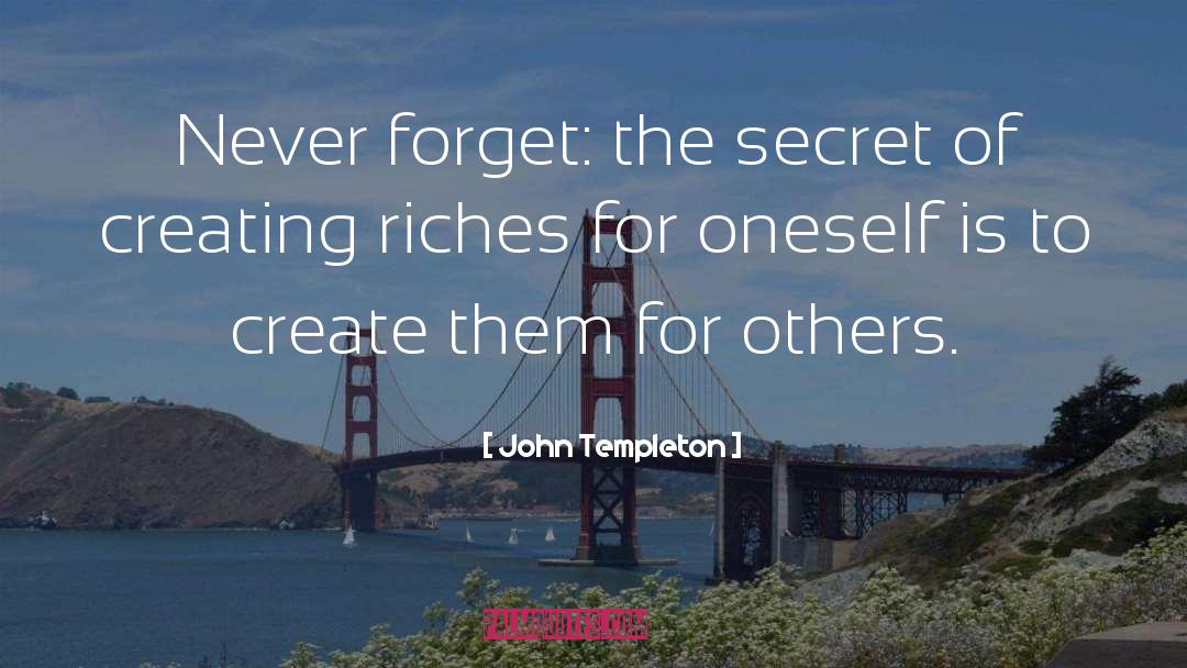 John Templeton Quotes: Never forget: the secret of