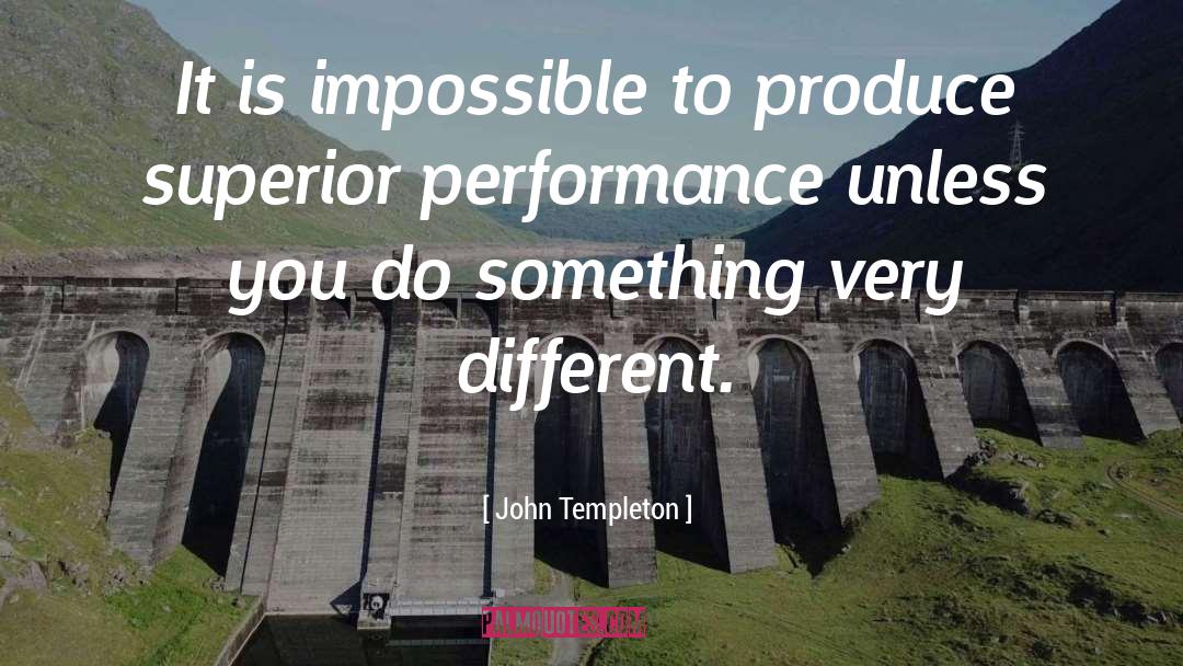 John Templeton Quotes: It is impossible to produce