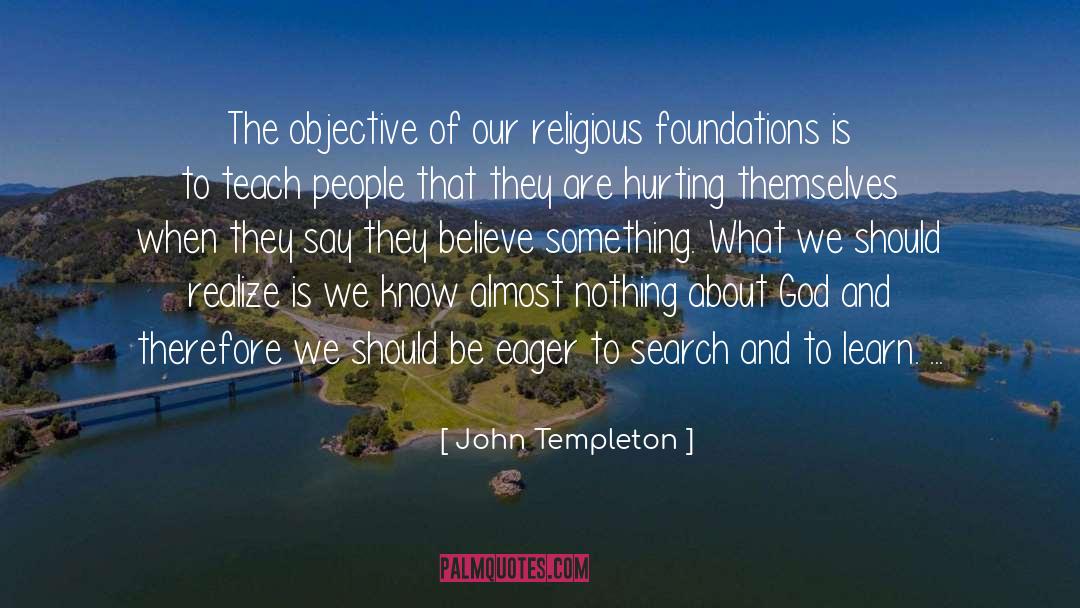 John Templeton Quotes: The objective of our religious