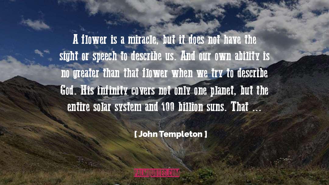 John Templeton Quotes: A flower is a miracle,