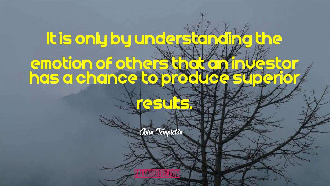 John Templeton Quotes: It is only by understanding