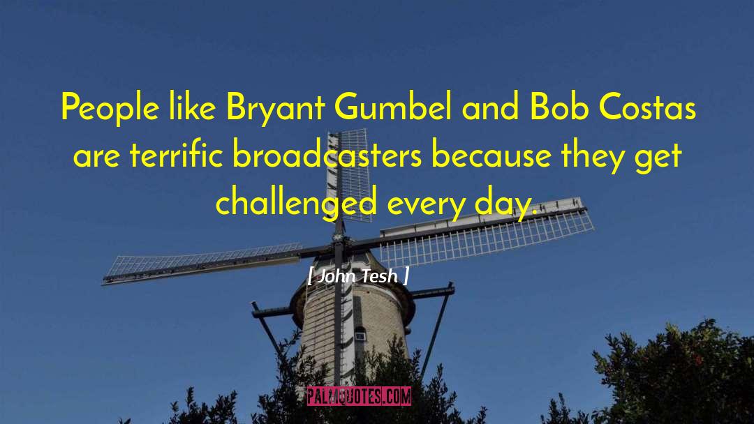 John Tesh Quotes: People like Bryant Gumbel and