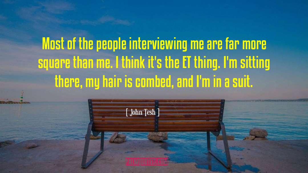 John Tesh Quotes: Most of the people interviewing
