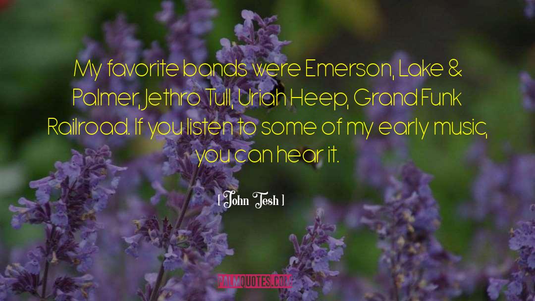 John Tesh Quotes: My favorite bands were Emerson,