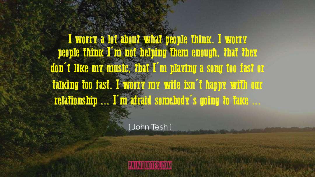 John Tesh Quotes: I worry a lot about