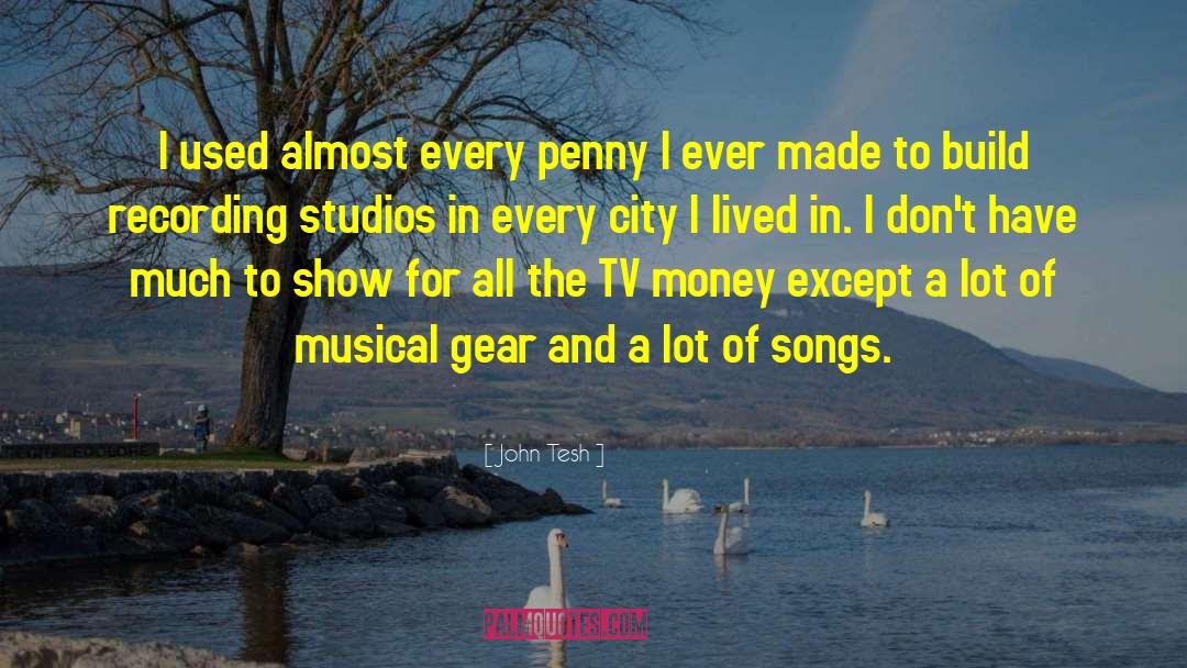 John Tesh Quotes: I used almost every penny