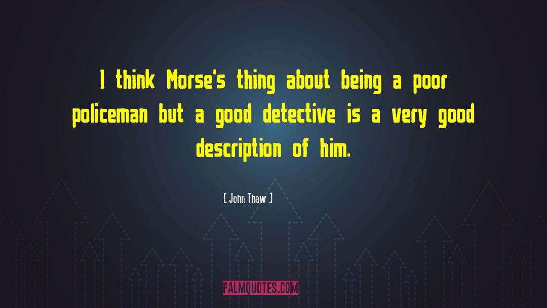 John Thaw Quotes: I think Morse's thing about