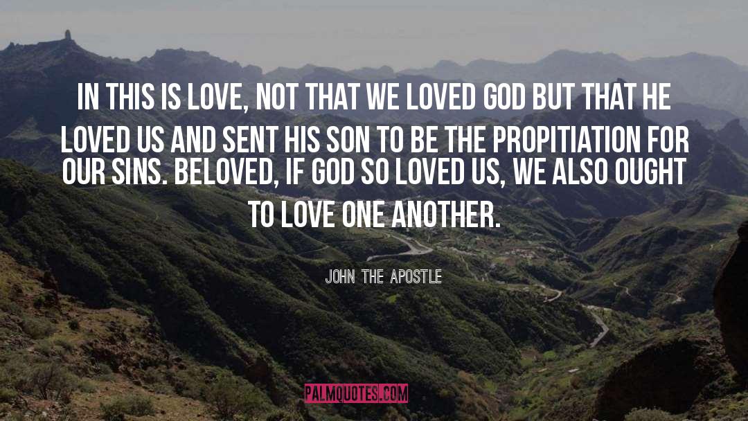 John The Apostle Quotes: In this is love, not