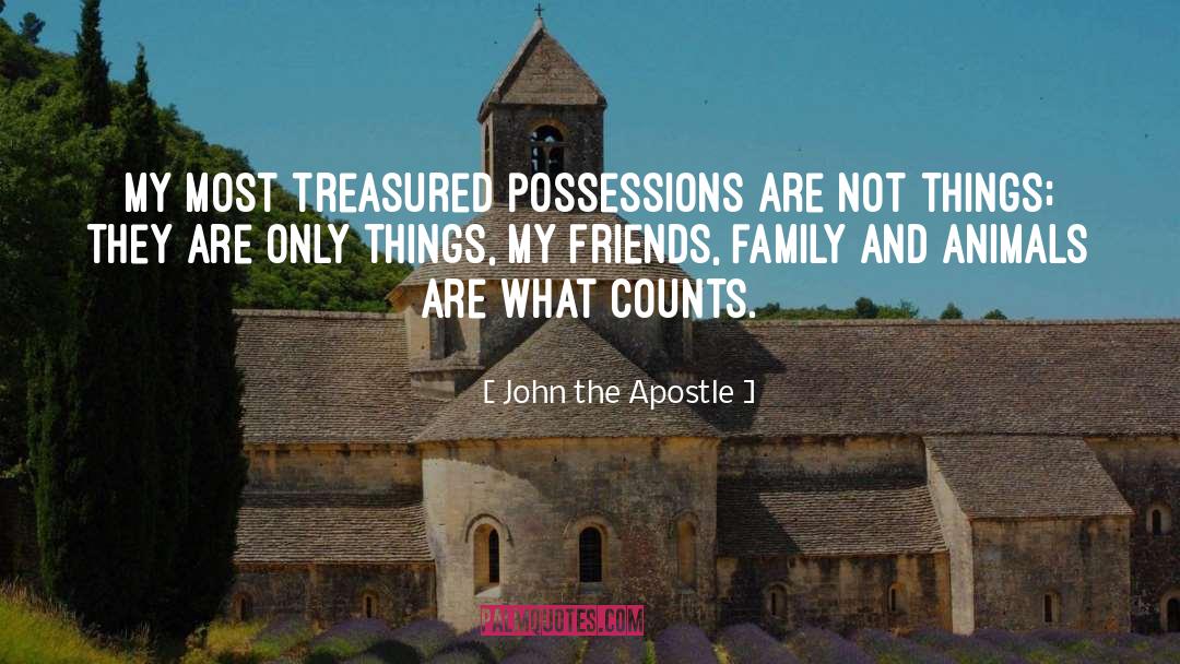 John The Apostle Quotes: My most treasured possessions are