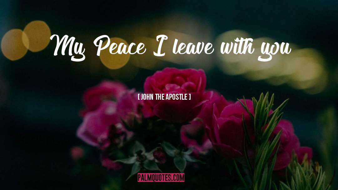 John The Apostle Quotes: My Peace I leave with