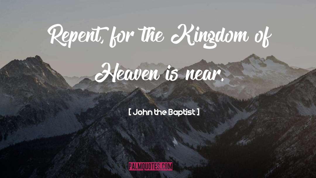 John The Baptist Quotes: Repent, for the Kingdom of