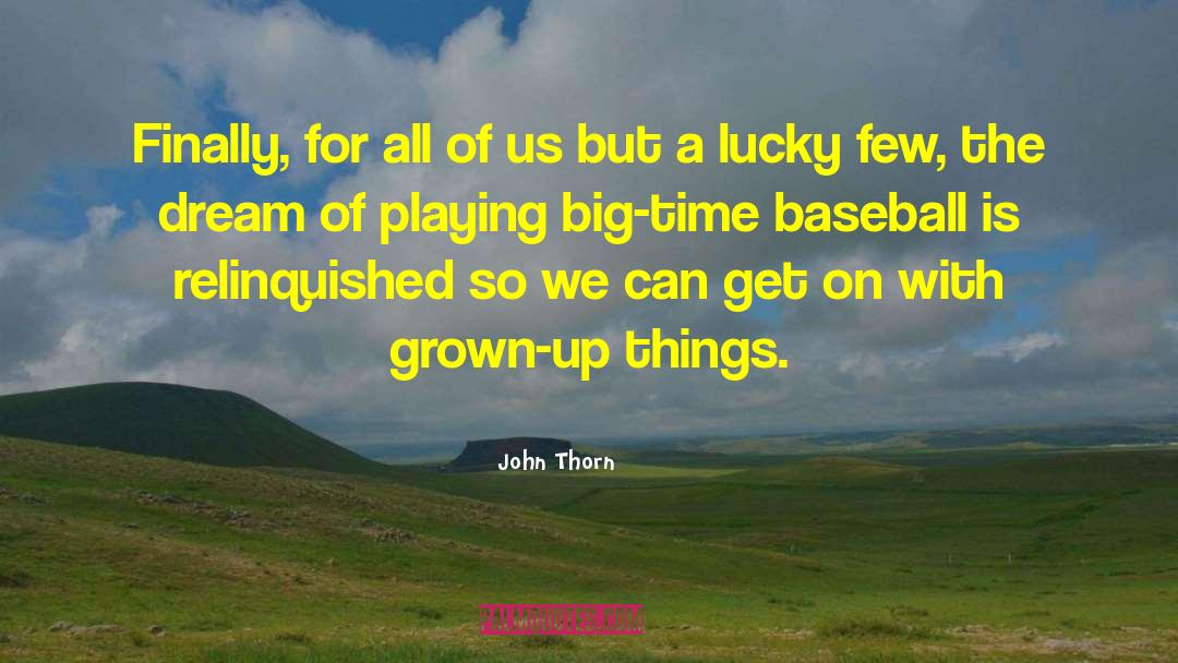 John Thorn Quotes: Finally, for all of us