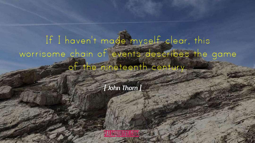 John Thorn Quotes: If I haven't made myself