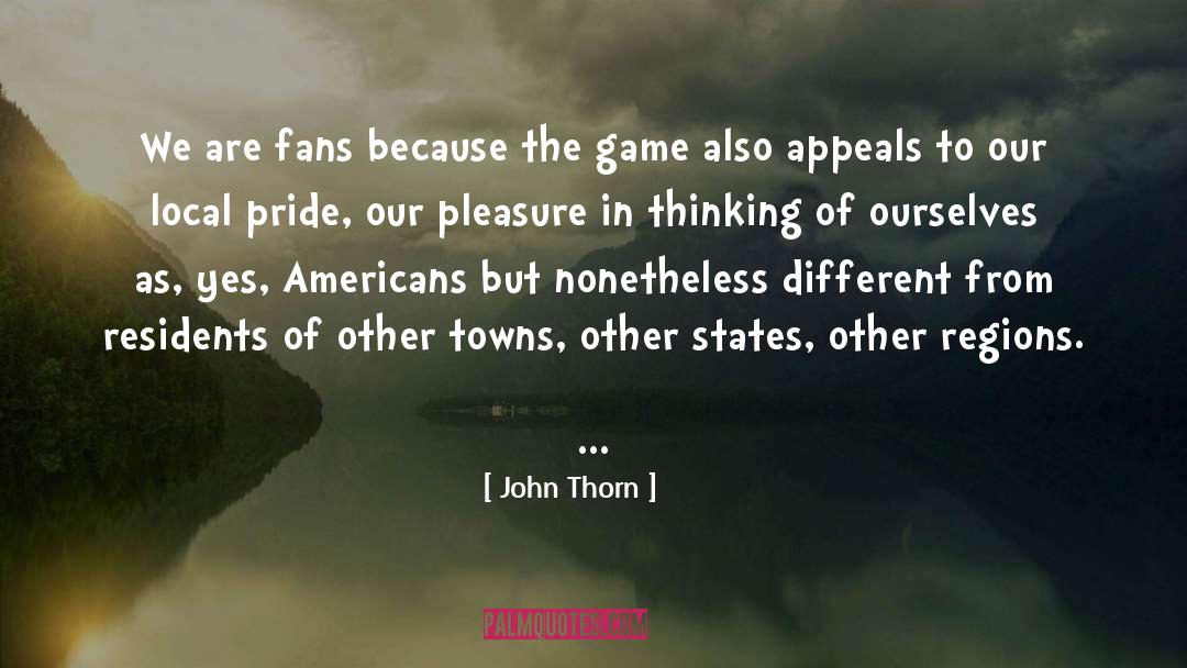John Thorn Quotes: We are fans because the