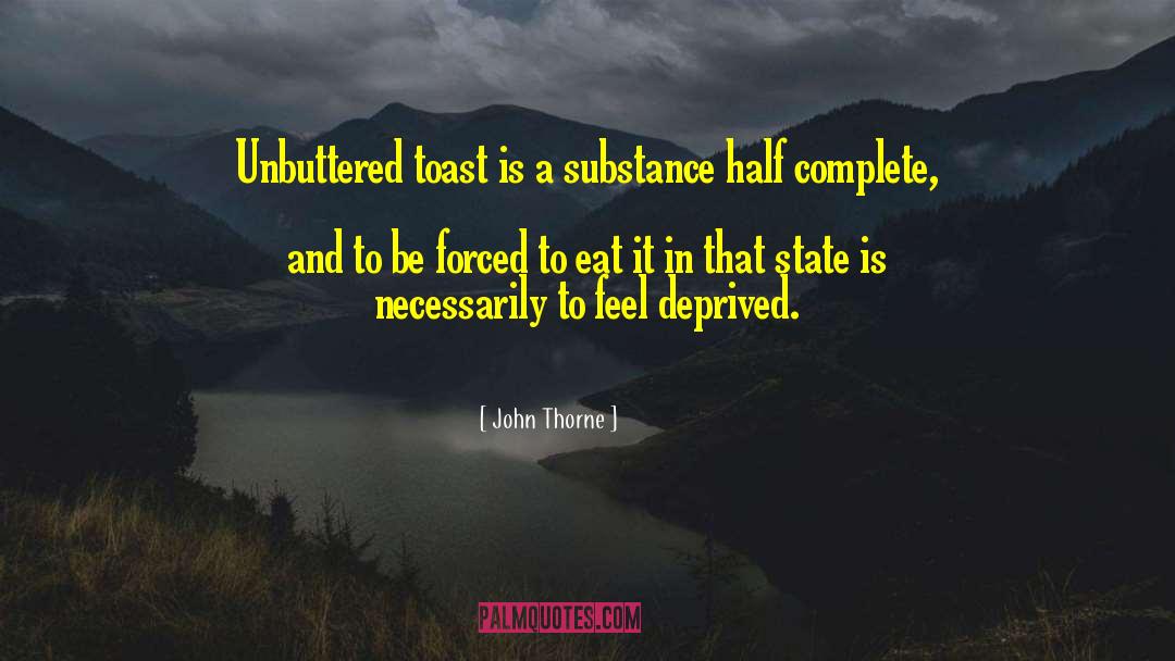 John Thorne Quotes: Unbuttered toast is a substance