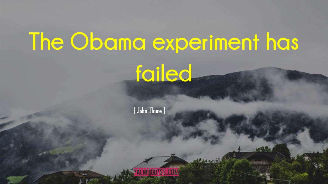 John Thune Quotes: The Obama experiment has failed