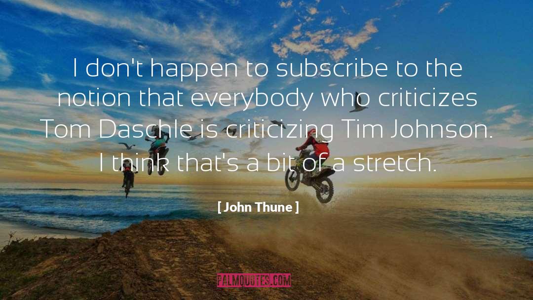 John Thune Quotes: I don't happen to subscribe