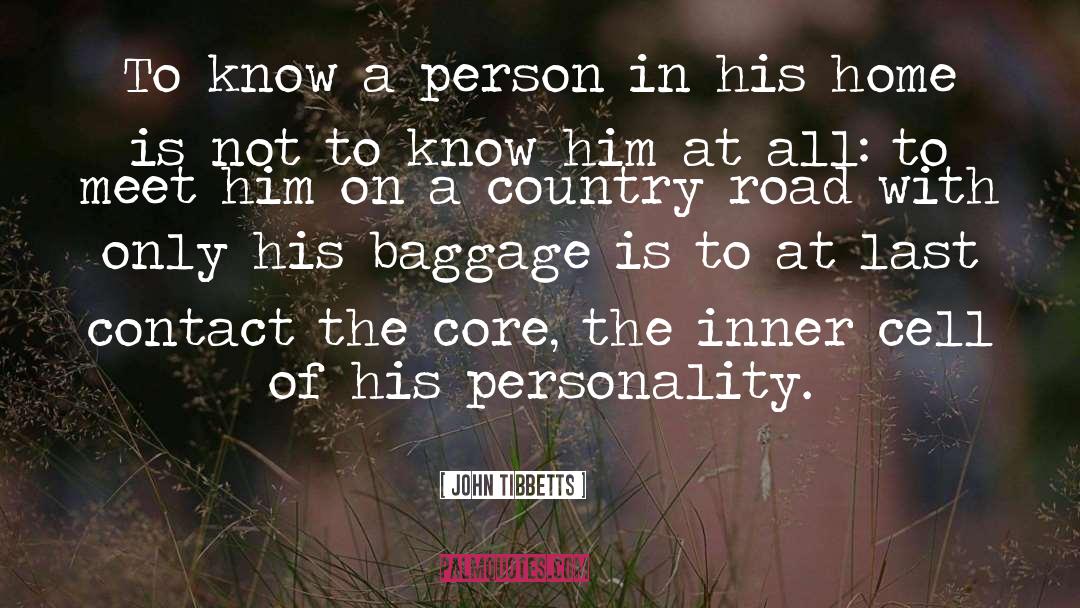 John Tibbetts Quotes: To know a person in